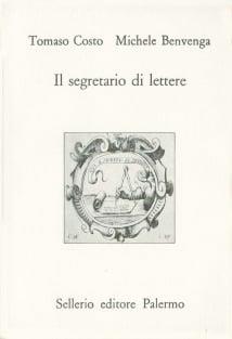 Il segretario di lettere - Tomaso Costo, Michele Benvenga - Libro Sellerio Editore Palermo 1991, L'Italia | Libraccio.it