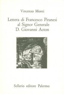 Lettera di Francesco Piranesi al signor generale D. Giovanni Acton - Vincenzo Monti - Libro Sellerio Editore Palermo 1991, L'Italia | Libraccio.it