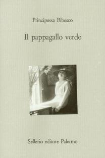 Il pappagallo verde - Principessa Bibesco - Libro Sellerio Editore Palermo 1991, Il castello | Libraccio.it