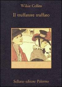 Il truffatore truffato - Wilkie Collins - Libro Sellerio Editore Palermo 1991, La memoria | Libraccio.it