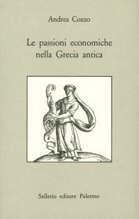 Le passioni economiche nella Grecia antica - Andrea Cozzo - Libro Sellerio Editore Palermo 1991, Prisma | Libraccio.it