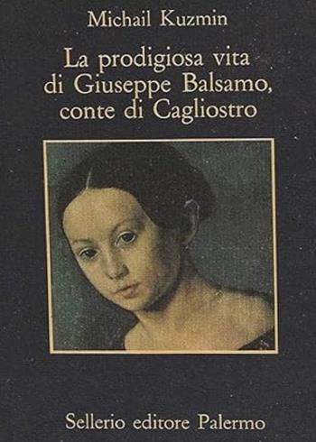 La prodigiosa vita di Giuseppe Balsamo, conte di Cagliostro - A. Michail Kuzmin - Libro Sellerio Editore Palermo 1991, La memoria | Libraccio.it