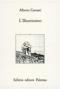 L' illustrissimo - Alberto Cantoni - Libro Sellerio Editore Palermo 1991, L'Italia | Libraccio.it