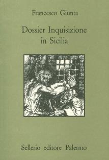 Dossier inquisizione in Sicilia - Francesco Giunta - Libro Sellerio Editore Palermo 1991, Quaderni bib. siciliana di storia e let. | Libraccio.it