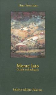 Monte Iato - Hans P. Isler - Libro Sellerio Editore Palermo 1991, Nuovo museo | Libraccio.it