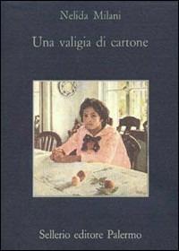 Una valigia di cartone - Nelida Milani - Libro Sellerio Editore Palermo 1991, La memoria | Libraccio.it