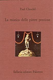 La mistica delle pietre preziose - Paul Claudel - Libro Sellerio Editore Palermo 1991, Il divano | Libraccio.it