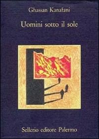Uomini sotto il sole - Ghassan Kanafani - Libro Sellerio Editore Palermo 1991, La memoria | Libraccio.it