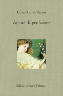 Amore di perdizione - Camilo Castelo Branco - Libro Sellerio Editore Palermo 1991, Il castello | Libraccio.it