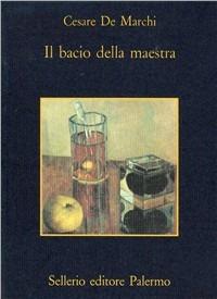 Il bacio della maestra - Cesare De Marchi - Libro Sellerio Editore Palermo 1992, La memoria | Libraccio.it