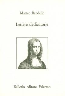 Lettere dedicatorie - Matteo Bandello - Libro Sellerio Editore Palermo 1994, L' Italia | Libraccio.it