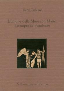 L' unione delle muse con Marte: l'esempio di Senofonte. Testo latino a fronte - Henry Estienne - Libro Sellerio Editore Palermo 1992, La città antica | Libraccio.it