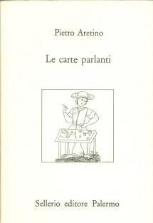 Le carte parlanti - Pietro Aretino - Libro Sellerio Editore Palermo 1992, L'Italia | Libraccio.it
