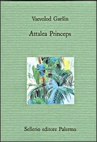 Attalea princeps - Vsevolod Garsin - Libro Sellerio Editore Palermo 1992, Il divano | Libraccio.it