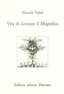 Vita di Lorenzo il Magnifico - Niccolò Valori - Libro Sellerio Editore Palermo 1992, L'Italia | Libraccio.it