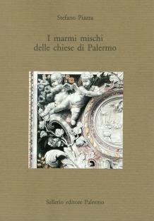 I marmi mischi delle chiese di Palermo - Stefano Piazza - Libro Sellerio Editore Palermo 1992, La pietra vissuta | Libraccio.it
