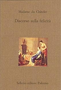 Discorso sulla felicità - Émilie Du Châtelet - Libro Sellerio Editore Palermo 1992, Il divano | Libraccio.it