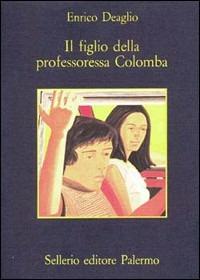 Il figlio della professoressa Colomba - Enrico Deaglio - Libro Sellerio Editore Palermo 1992, La memoria | Libraccio.it