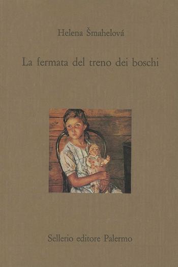 La fermata del treno dei boschi - Helena Smahelová - Libro Sellerio Editore Palermo 1992, Il castello | Libraccio.it