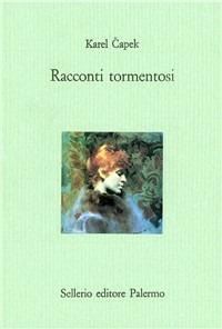 Racconti tormentosi - Karel Capek - Libro Sellerio Editore Palermo 1992, Il castello | Libraccio.it