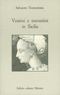 Vestirsi e travestirsi in Sicilia. Abbigliamento, feste e spettacoli nel Medioevo - Salvatore Tramontana - Libro Sellerio Editore Palermo 1993, Prisma | Libraccio.it