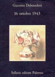 16 ottobre 1943 - Giacomo Debenedetti - Libro Sellerio Editore Palermo 1993, La memoria | Libraccio.it