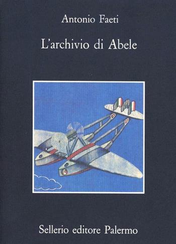 L' archivio di Abele - Antonio Faeti - Libro Sellerio Editore Palermo 1993, La memoria | Libraccio.it