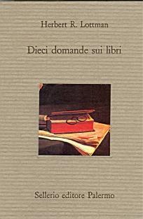 Dieci domande sui libri - Herbert R. Lottman - Libro Sellerio Editore Palermo 1993, Il divano | Libraccio.it