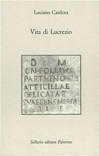 Vita di Lucrezio - Luciano Canfora - Libro Sellerio Editore Palermo 1993, Prisma | Libraccio.it