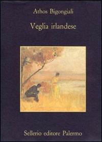 Veglia irlandese - Athos Bigongiali - Libro Sellerio Editore Palermo 1993, La memoria | Libraccio.it