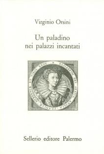 Un paladino nei palazzi incantati - Virginio Orsini - Libro Sellerio Editore Palermo 1993, L'Italia | Libraccio.it