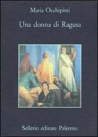 Una donna di Ragusa - Maria Occhipinti - Libro Sellerio Editore Palermo 1993, La memoria | Libraccio.it
