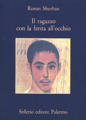 Il ragazzo con la ferita all'occhio - Ronan Sheehan - Libro Sellerio Editore Palermo 1993, La memoria | Libraccio.it