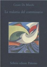 La malattia del commissario - Cesare De Marchi - Libro Sellerio Editore Palermo 1994, La memoria | Libraccio.it