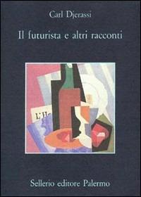 Il futurista e altri racconti - Carl Djerassi - Libro Sellerio Editore Palermo 1993, La memoria | Libraccio.it