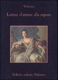 Lettere d'amore alla nipote - Voltaire - Libro Sellerio Editore Palermo 1993, La memoria | Libraccio.it