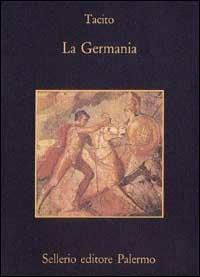 La Germania - Publio Cornelio Tacito - Libro Sellerio Editore Palermo 1993, La memoria | Libraccio.it