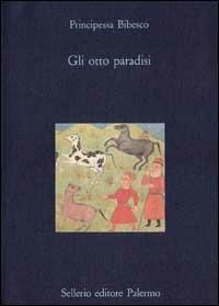 Gli otto paradisi - Principessa Bibesco - Libro Sellerio Editore Palermo 1994, La diagonale | Libraccio.it