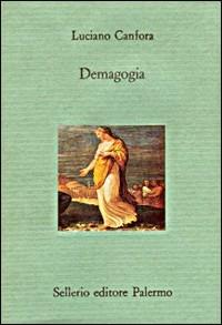 Demagogia - Luciano Canfora - Libro Sellerio Editore Palermo 1993, Il divano | Libraccio.it