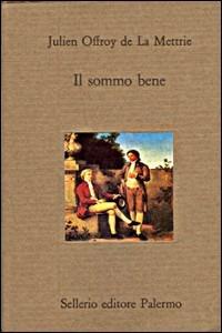Il sommo bene - Julien O. de La Mettrie - Libro Sellerio Editore Palermo 1994, Il divano | Libraccio.it