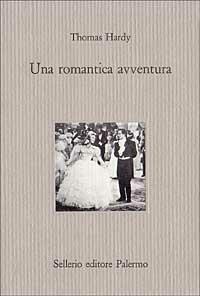 Una romantica avventura - Thomas Hardy - Libro Sellerio Editore Palermo 1994, Il castello | Libraccio.it