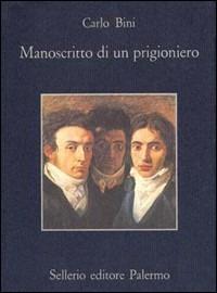 Manoscritto di un prigioniero e altre cose - Carlo Bini - Libro Sellerio Editore Palermo 1994, La memoria | Libraccio.it