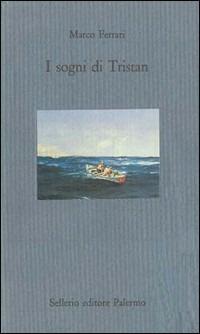 I sogni di Tristan - Marco Ferrari - Libro Sellerio Editore Palermo 1994, Il mare | Libraccio.it