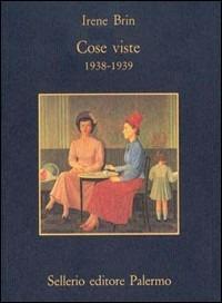 Cose viste (1938-1939) - Irene Brin - Libro Sellerio Editore Palermo 1994, La memoria | Libraccio.it
