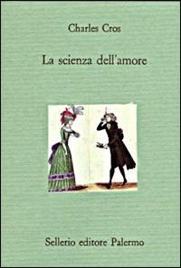 La scienza dell'amore - Charles Cros - Libro Sellerio Editore Palermo 1994, Il divano | Libraccio.it