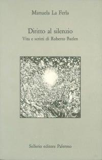 Diritto al silenzio. Vita e scritti di Roberto Bazlen - Manuela La Ferla - Libro Sellerio Editore Palermo 1994, Prisma | Libraccio.it