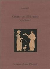 Contro un bibliomane ignorante. Testo greco a fronte