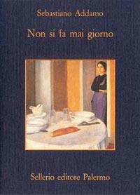 Non si fa mai giorno - Sebastiano Addamo - Libro Sellerio Editore Palermo 1995, La memoria | Libraccio.it