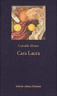 Cara Laura - Corrado Alvaro - Libro Sellerio Editore Palermo 1995, La nuova diagonale | Libraccio.it