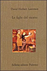 Le figlie del vicario - D. H. Lawrence - Libro Sellerio Editore Palermo 1994, Il divano | Libraccio.it